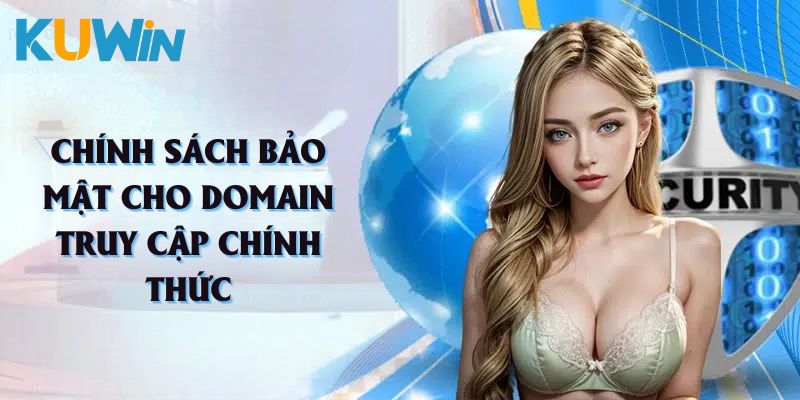 Chính sách bảo mật cho domain truy cập chính thức