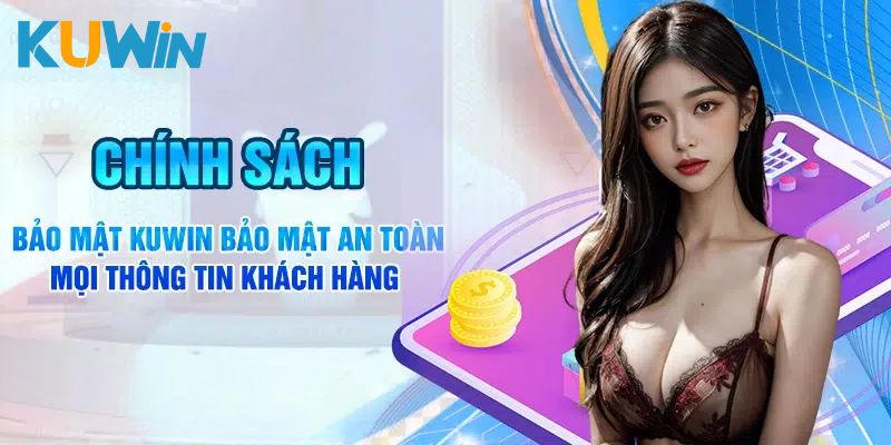 Chính Sách Bảo Mật Kuwin Khi Thành Viên Giải Trí Đổi Thưởng