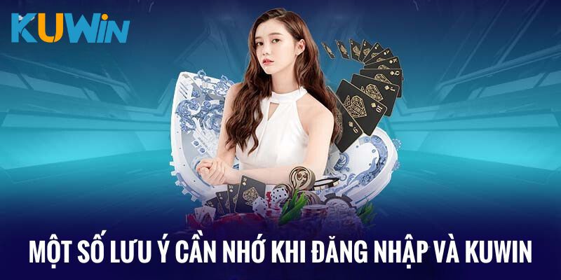 Lưu ý cần nhớ khi đăng nhập và Kuwin