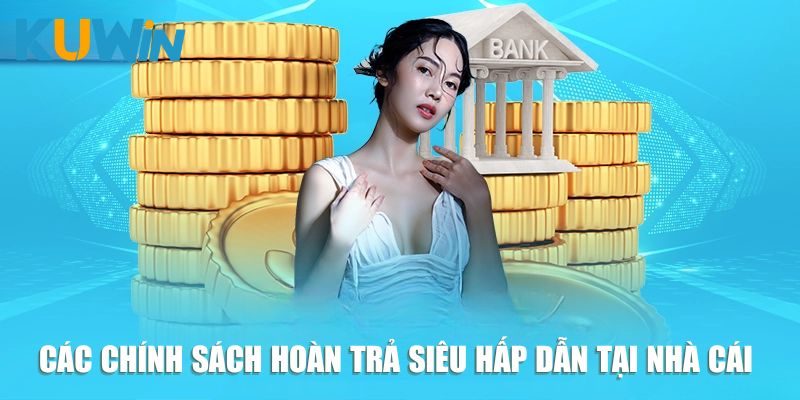 Các chính sách hoàn trả siêu hấp dẫn tại nhà cái uy tín Kuwin